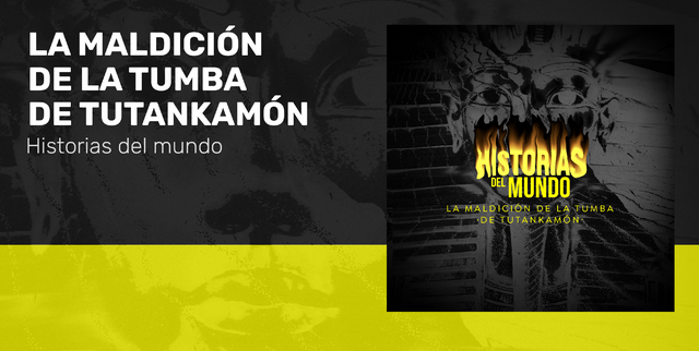 La maldición de la tumba de tutankamón.